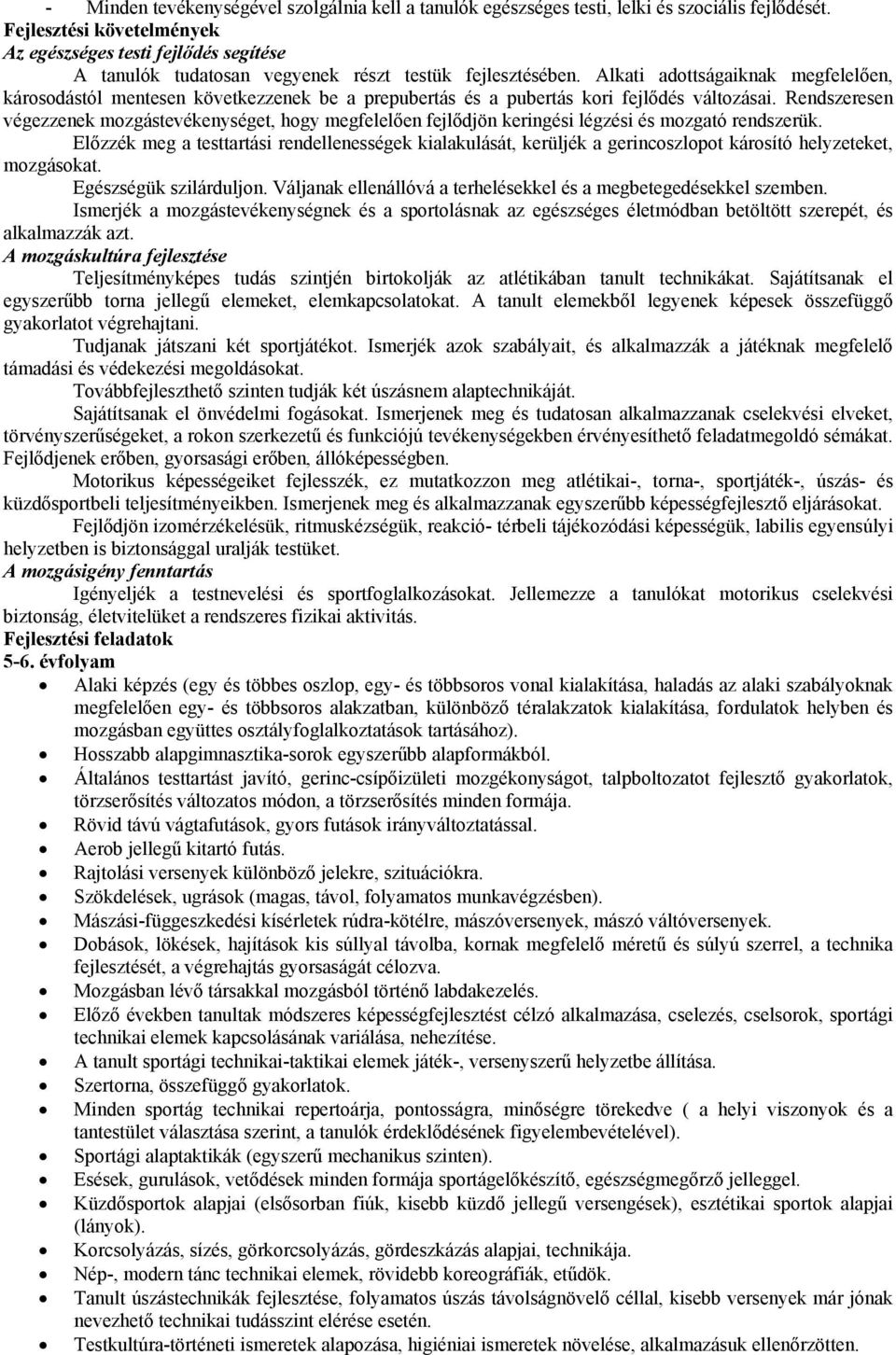 Alkati adottságaiknak megfelelően, károsodástól mentesen következzenek be a prepubertás és a pubertás kori fejlődés változásai.