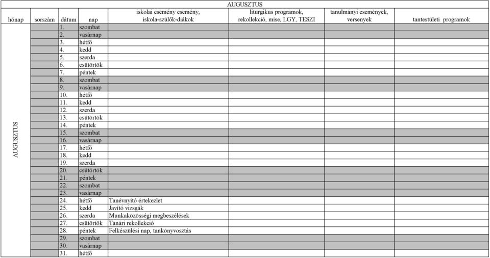 vasárnap 24. hétfő Tanévnyitó értekezlet 25. kedd Javító vizsgák 26. szerda Munkaközösségi megbeszélések 27. csütörtök Tanári rekollekció 28.