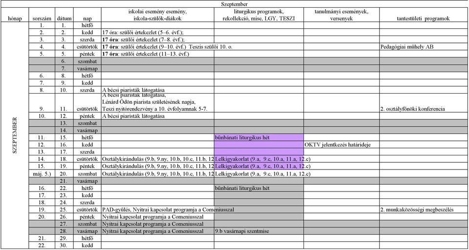 csütörtök A bécsi piaristák látogatása, Lénárd Ödön piarista születésének napja, Teszi nyitórendezvény a 10. évfolyamnak 5-7. 2. osztályfőnöki konferencia 10. 12.