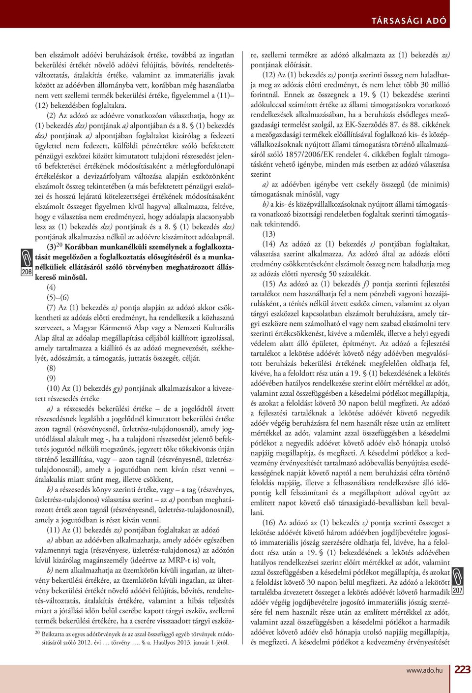 (2) Az adózó az adóévre vonatkozóan választhatja, hogy az (1) bekezdés dzs) pontjának a) alpontjában és a 8.