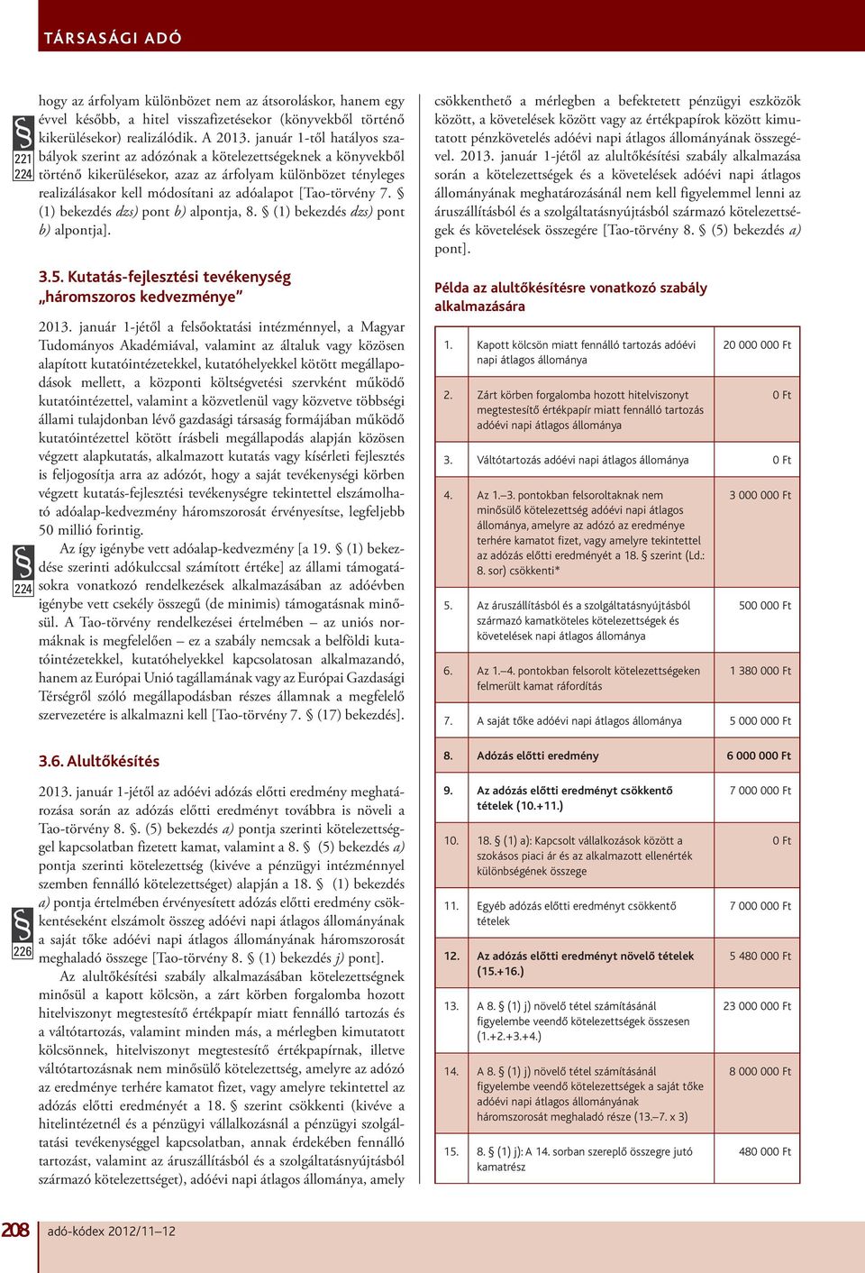 [Tao-törvény 7. (1) bekezdés dzs) pont b) alpontja, 8. (1) bekezdés dzs) pont b) alpontja]. 3.5. Kutatás-fejlesztési tevékenység háromszoros kedvezménye 2013.