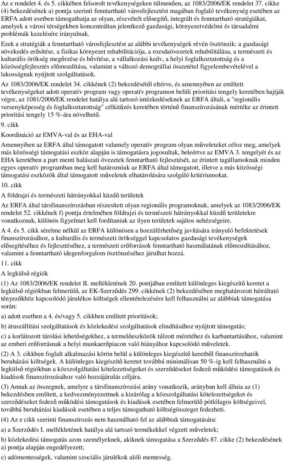 fenntartható stratégiákat, amelyek a városi térségekben koncentráltan jelentkezı gazdasági, környezetvédelmi és társadalmi problémák kezelésére irányulnak.