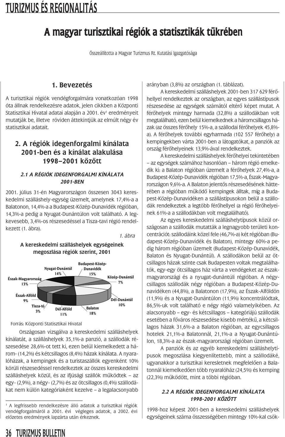 év 1 eredményeit mutatják be, illetve röviden áttekintjük az elmúlt négy év statisztikai adatait. 2. A régiók idegenforgalmi kínálata 2001-ben és a kínálat alakulása 1998 2001 között 2.