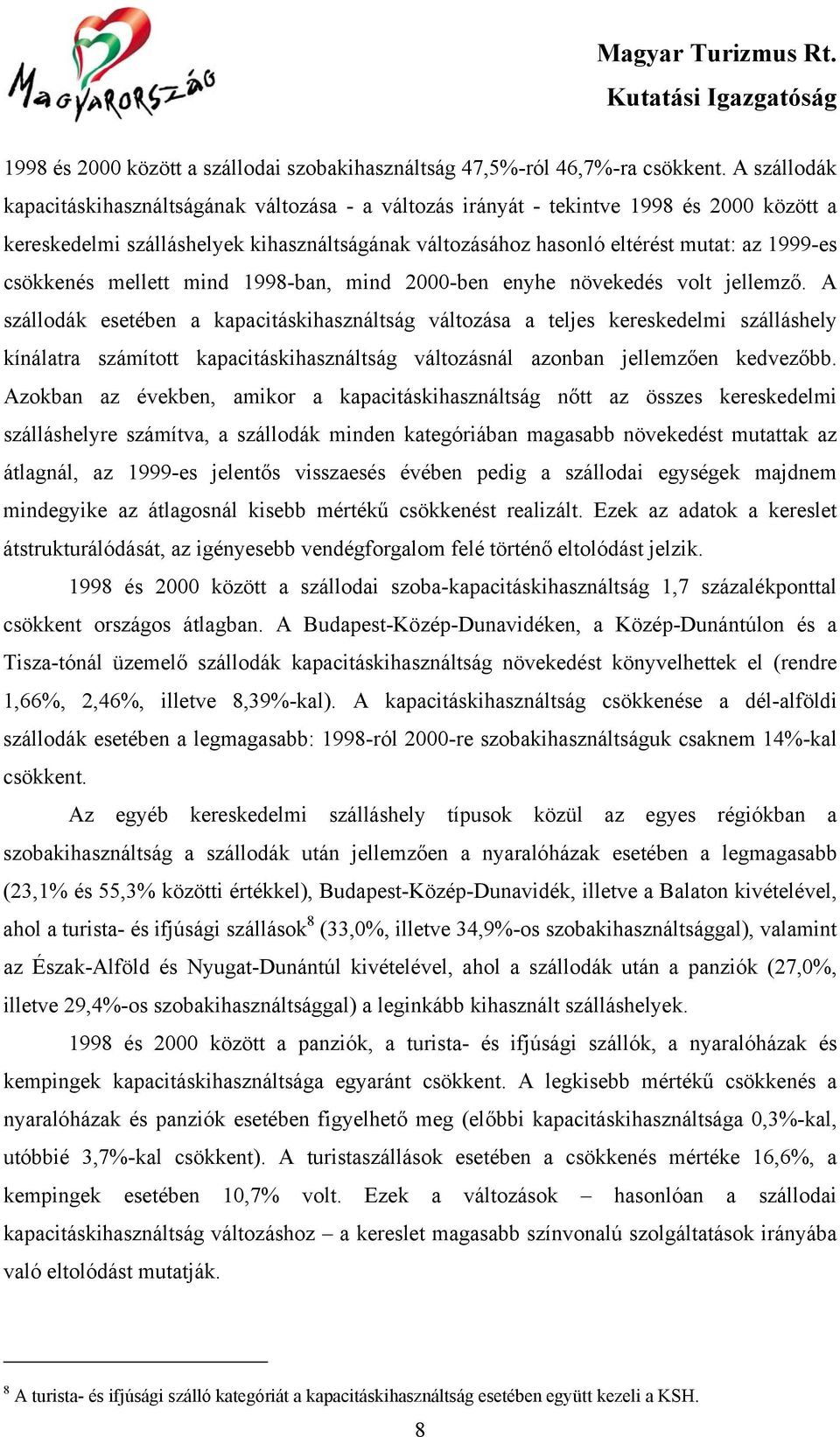 csökkenés mellett mind 1998-ban, mind 2000-ben enyhe növekedés volt jellemző.