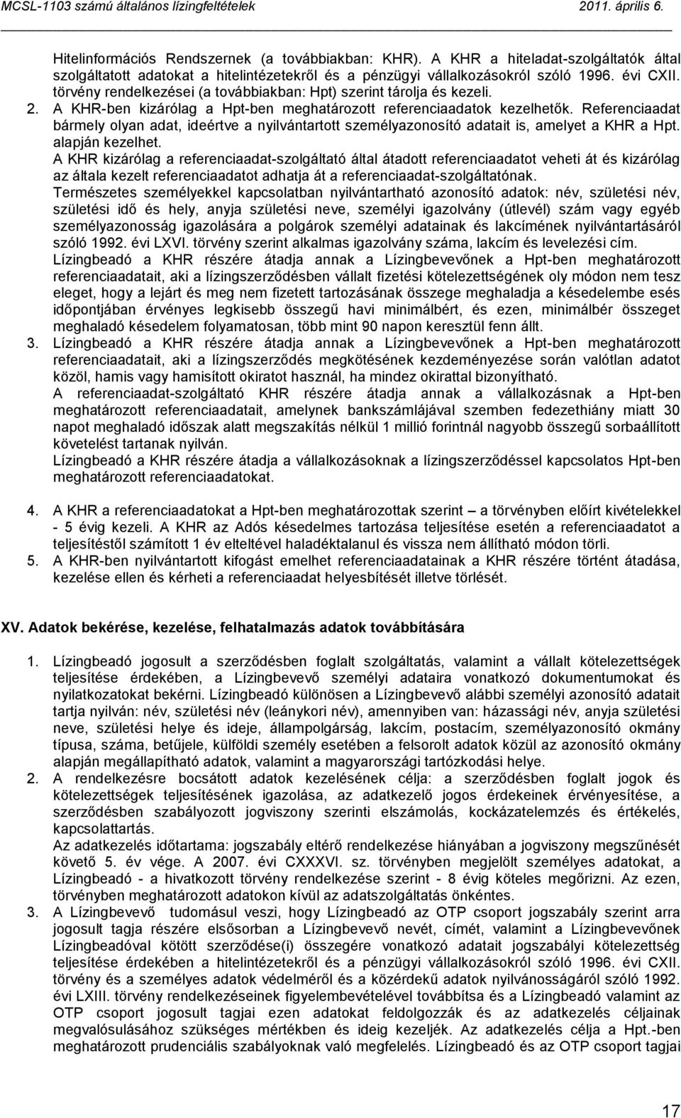 Referenciaadat bármely olyan adat, ideértve a nyilvántartott személyazonosító adatait is, amelyet a KHR a Hpt. alapján kezelhet.