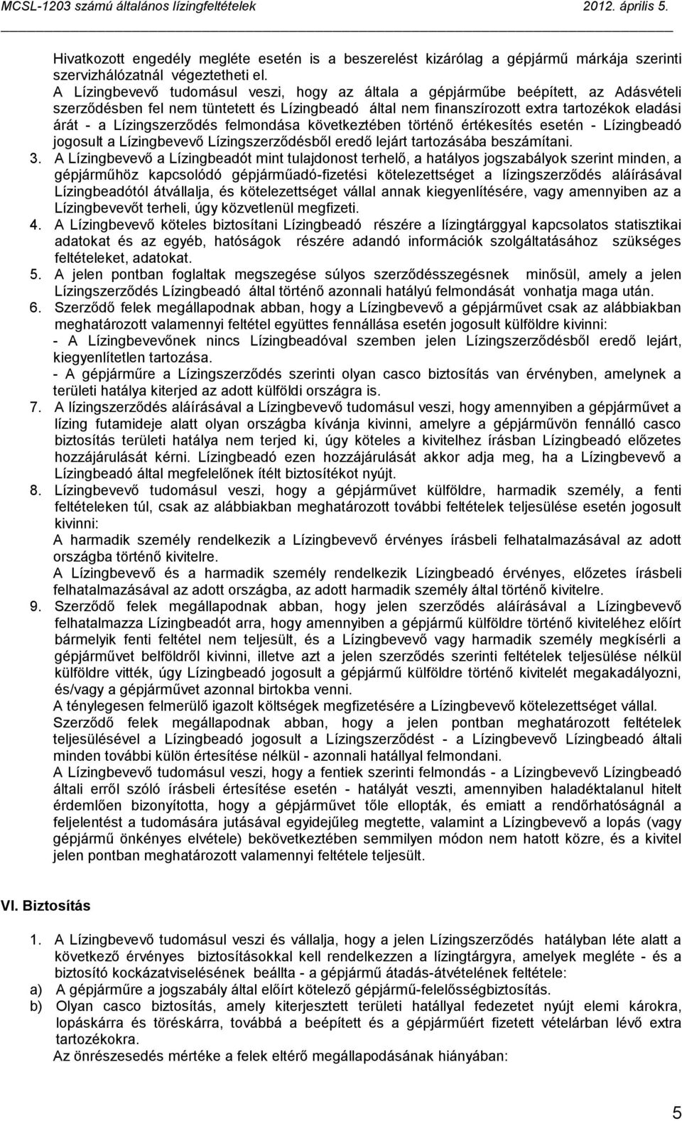 Lízingszerződés felmondása következtében történő értékesítés esetén - Lízingbeadó jogosult a Lízingbevevő Lízingszerződésből eredő lejárt tartozásába beszámítani. 3.