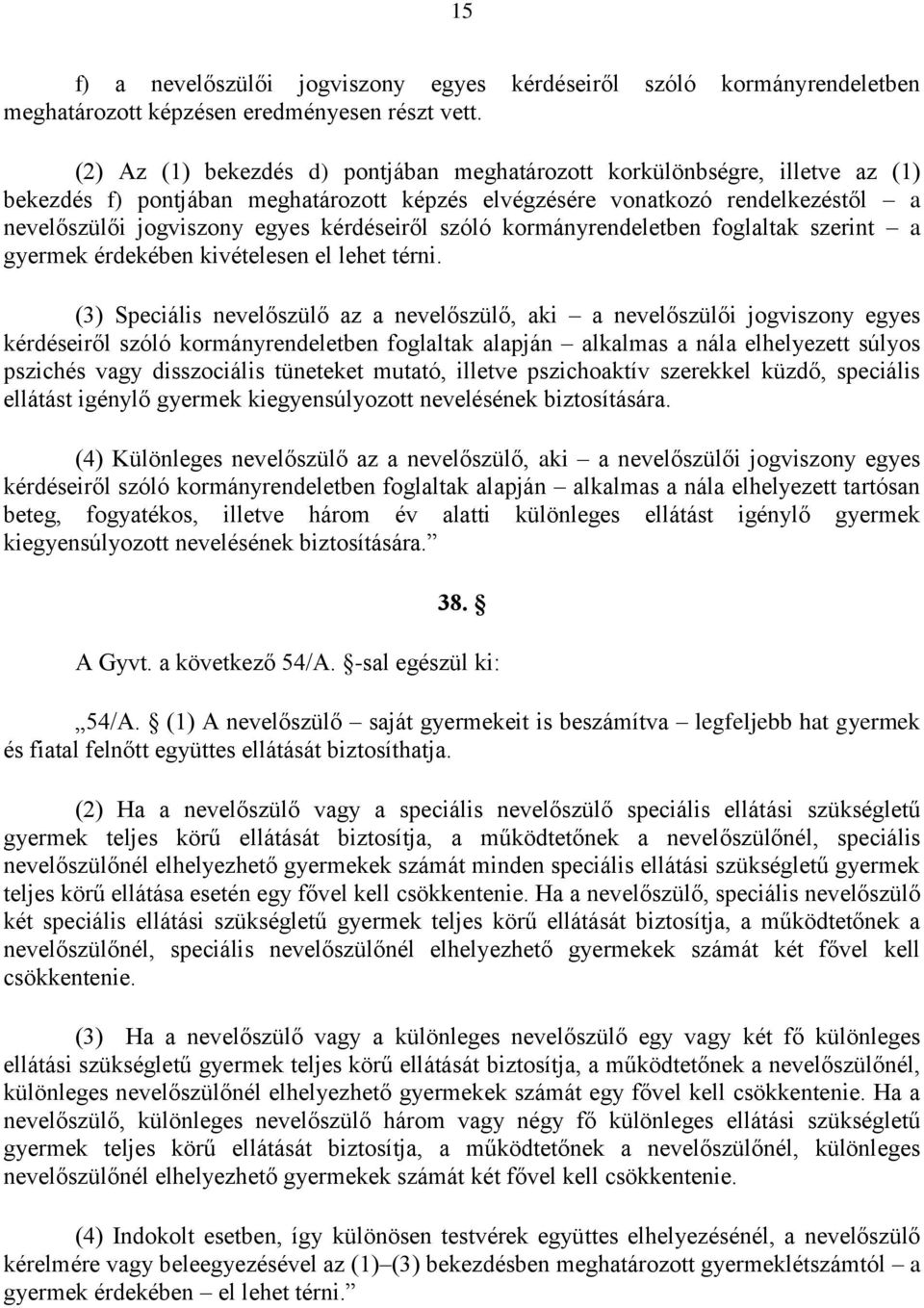 kérdéseiről szóló kormányrendeletben foglaltak szerint a gyermek érdekében kivételesen el lehet térni.