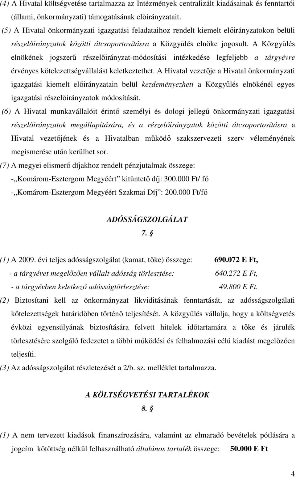 A Közgyőlés elnökének jogszerő részelıirányzat-módosítási intézkedése legfeljebb a tárgyévre érvényes kötelezettségvállalást keletkeztethet.