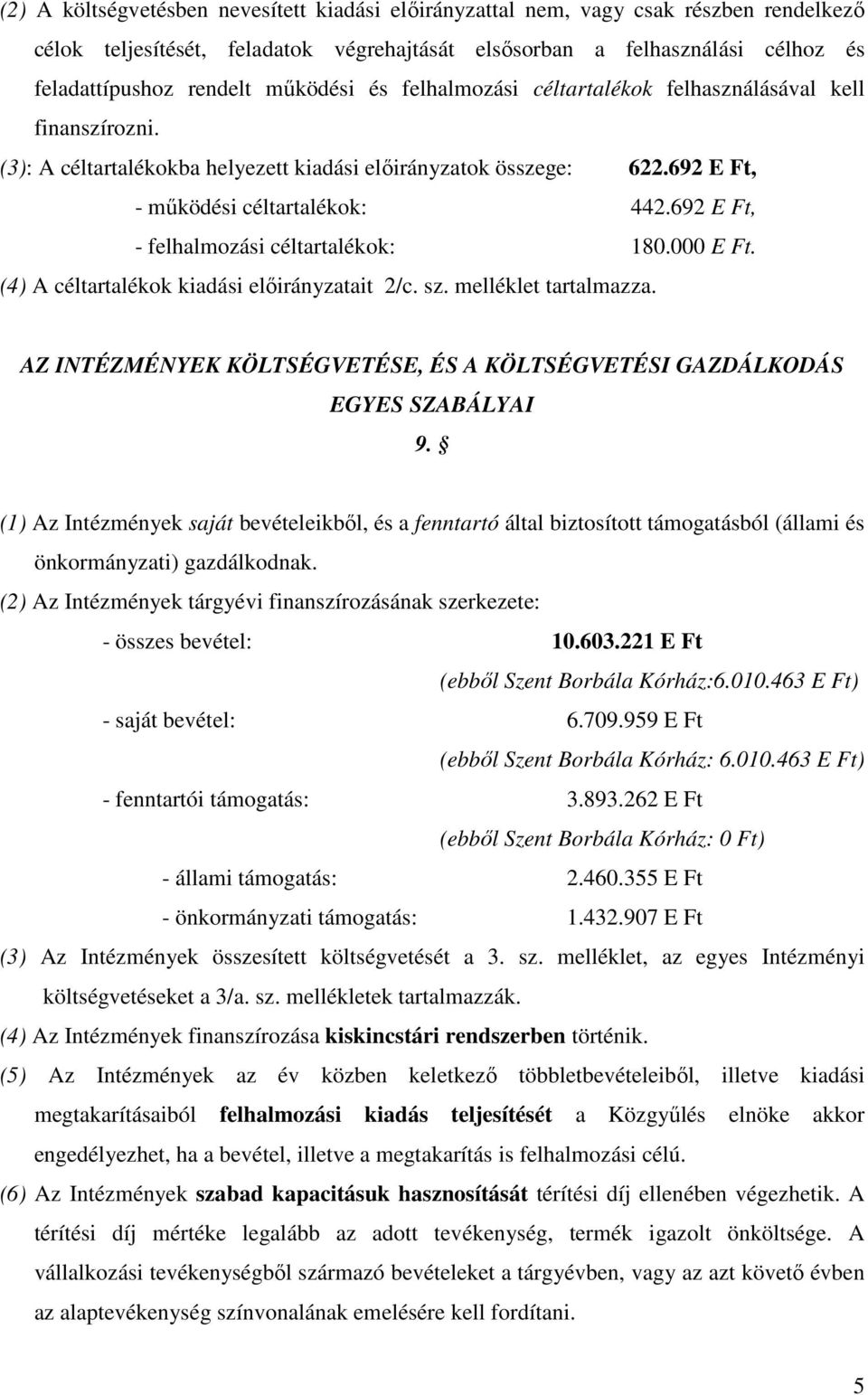 692 E Ft, - felhalmozási céltartalékok: 180.000 E Ft. (4) A céltartalékok kiadási elıirányzatait 2/c. sz. melléklet tartalmazza.