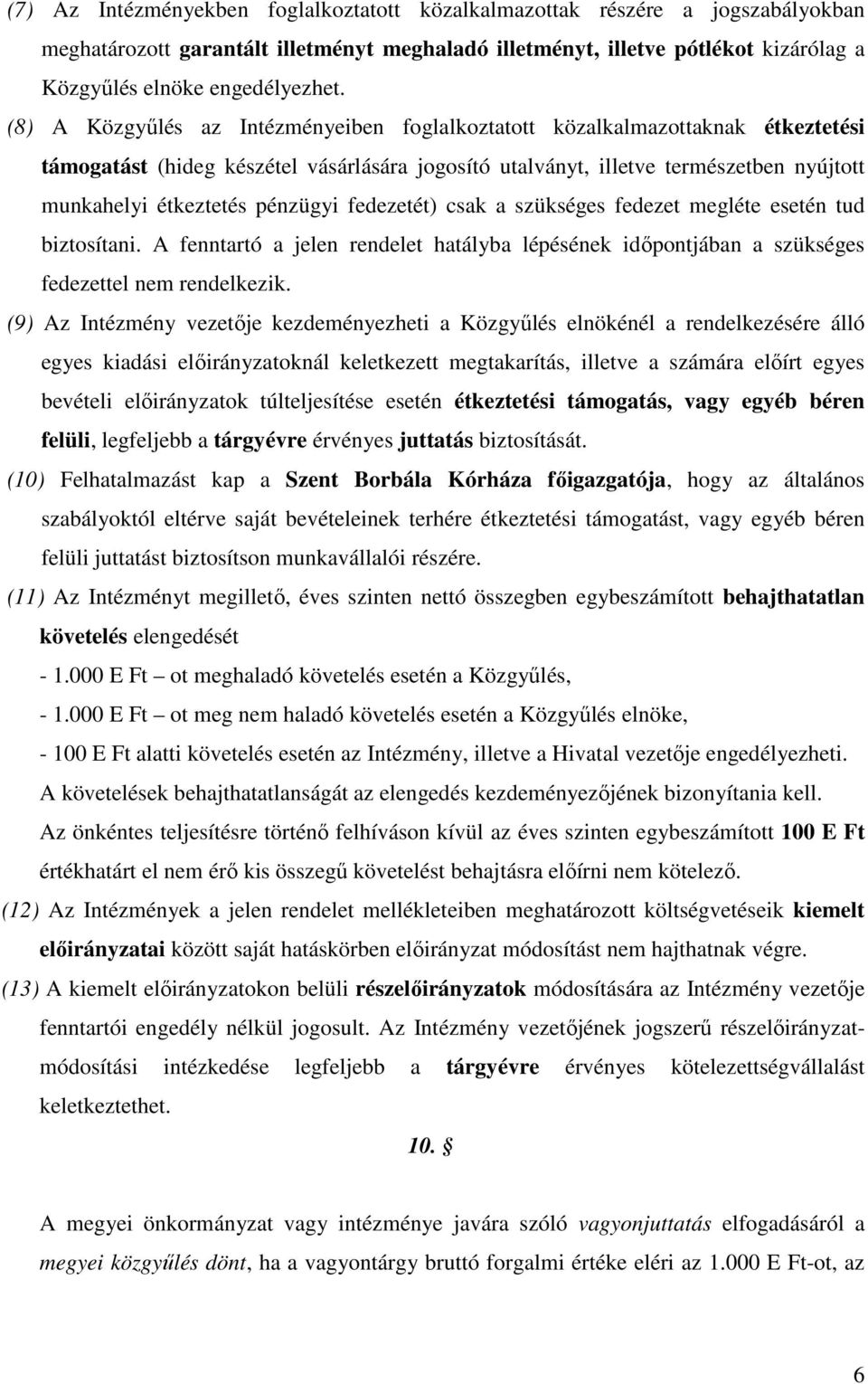 pénzügyi fedezetét) csak a szükséges fedezet megléte esetén tud biztosítani. A fenntartó a jelen rendelet hatályba lépésének idıpontjában a szükséges fedezettel nem rendelkezik.