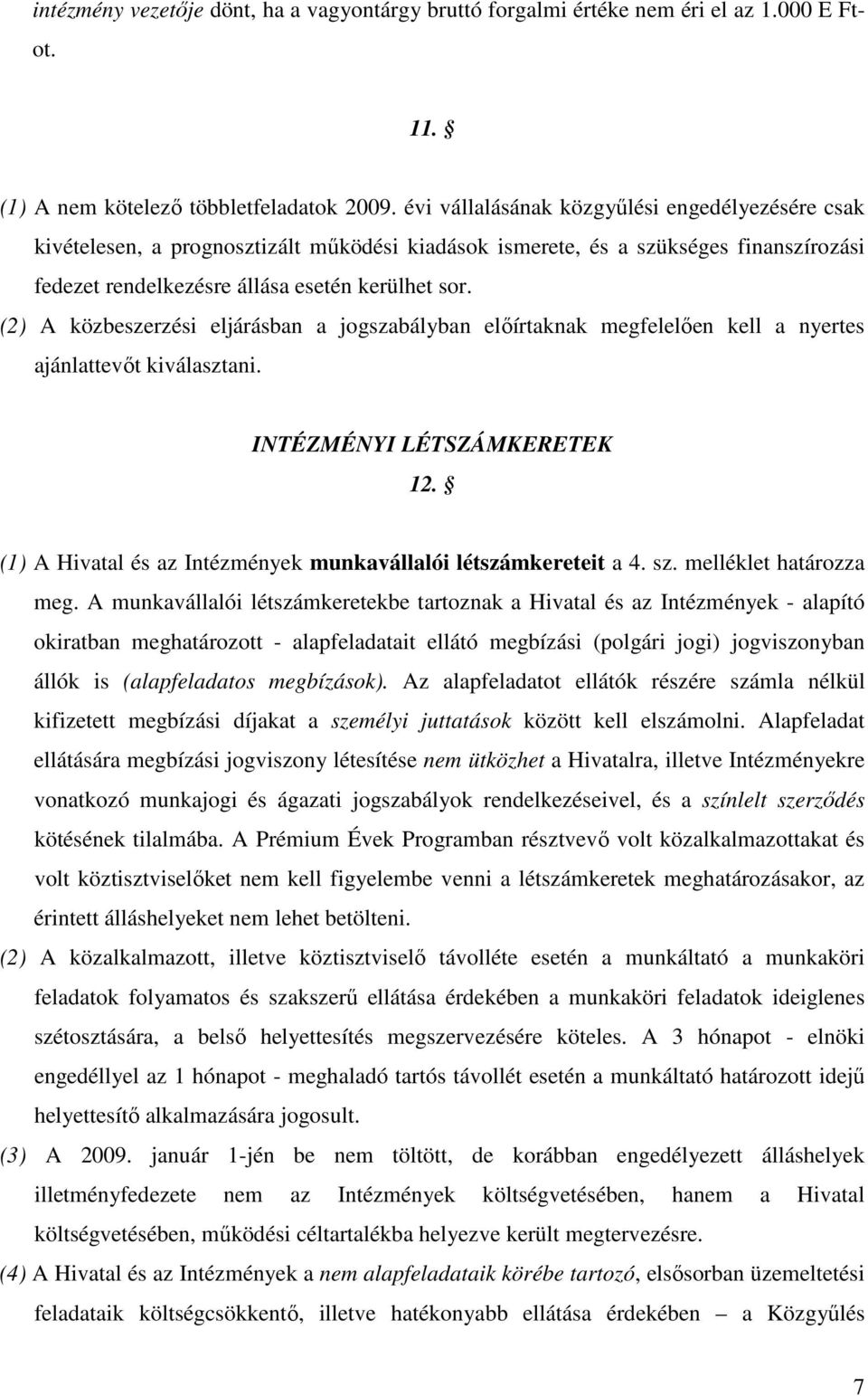 (2) A közbeszerzési eljárásban a jogszabályban elıírtaknak megfelelıen kell a nyertes ajánlattevıt kiválasztani. INTÉZMÉNYI LÉTSZÁMKERETEK 12.