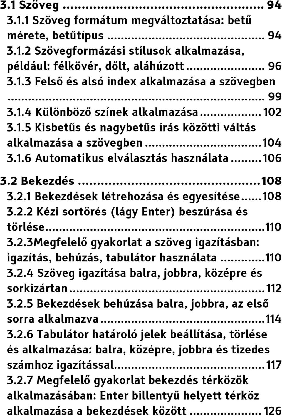 .. 108 3.2.2 Kézi sortörés (lágy Enter) beszúrása és törlése... 110 3.2.3Megfelelő gyakorlat a szöveg igazításban: igazítás, behúzás, tabulátor használata... 110 3.2.4 Szöveg igazítása balra, jobbra, középre és sorkizártan.