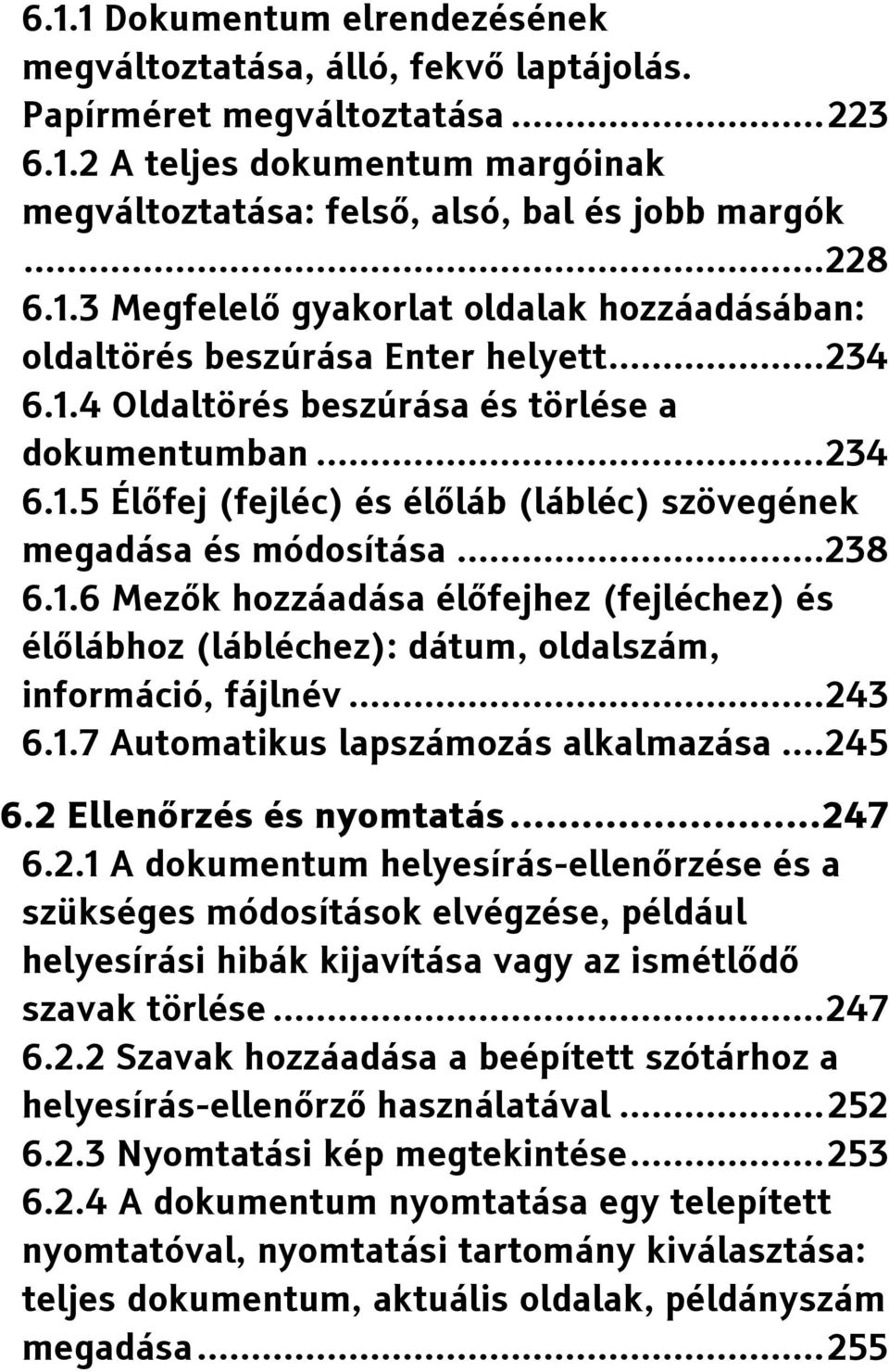 .. 238 6.1.6 Mezők hozzáadása élőfejhez (fejléchez) és élőlábhoz (lábléchez): dátum, oldalszám, információ, fájlnév... 243 6.1.7 Automatikus lapszámozás alkalmazása... 245 6.2 Ellenőrzés és nyomtatás.