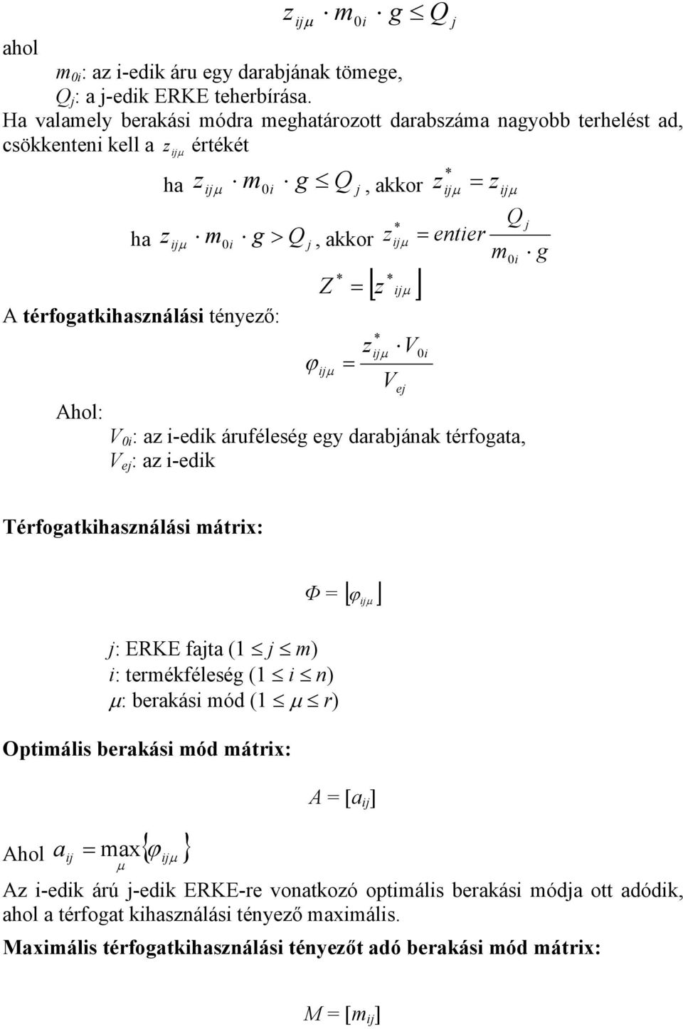 Ahol: ϕ, kkor Z µ * z * µ * [ z µ ] * zµ V0 V e Q enter m V 0 : z -edk áruféleség egy drbánk térfogt, V e : z -edk 0 g Térfogtkhsználás mátrx: : ERKE ft ( m) :