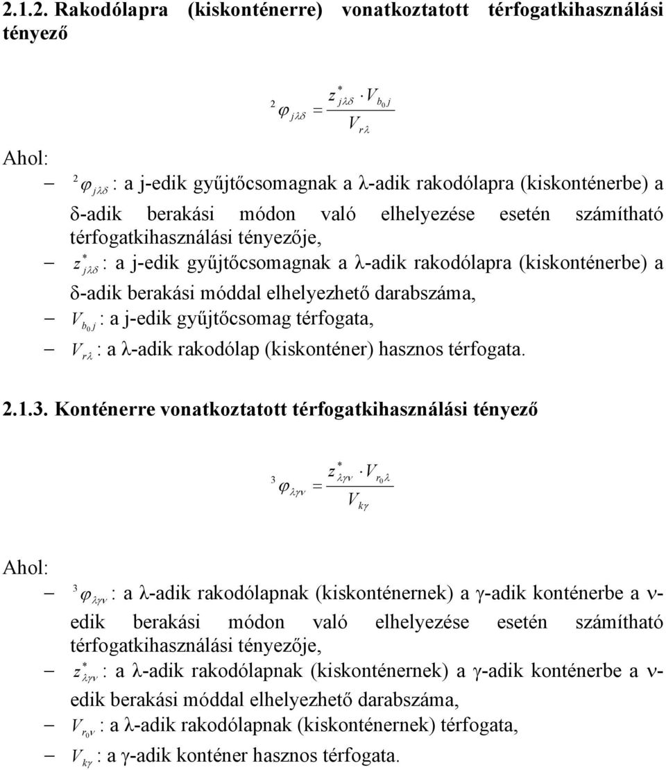 V rλ... Konténerre vontkozttott térfogtkhsználás tényező * zλγν V r0λ ϕ λγν Vk γ Ahol: ϕ λγν : λ-dk rkodólpnk (kskonténernek) γ-dk konténerbe ν- edk berkás módon vló elhelyezése esetén számíthtó