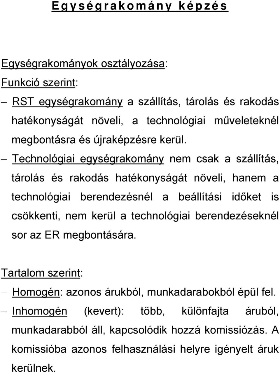 Technológ egységrkomány nem csk szállítás, tárolás és rkodás htékonyságát növel, hnem technológ berendezésnél beállítás dőket s csökkent, nem