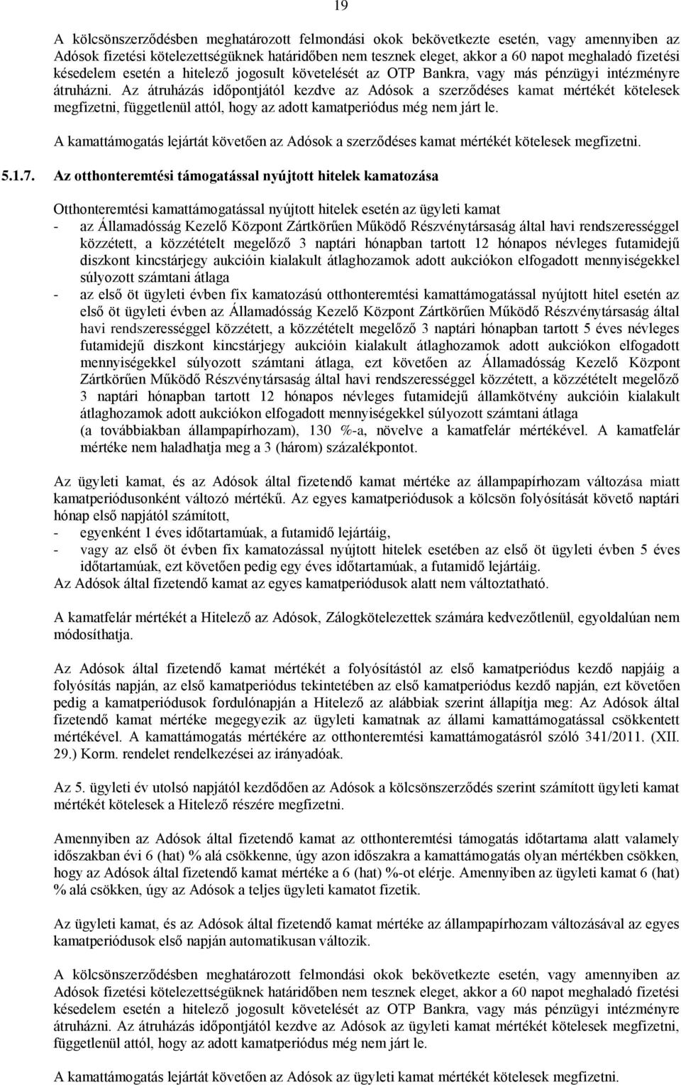 Az átruházás időpontjától kezdve az Adósok a szerződéses kamat mértékét kötelesek megfizetni, függetlenül attól, hogy az adott kamatperiódus még nem járt le.