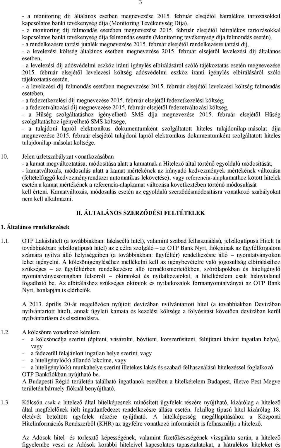 február elsejétől hátralékos tartozásokkal kapcsolatos banki tevékenység díja felmondás esetén (Monitoring tevékenység díja felmondás esetén), - a rendelkezésre tartási jutalék megnevezése 2015.