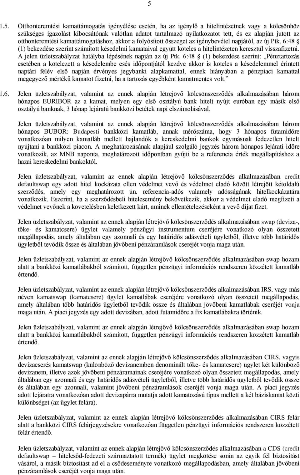 6:48 (1) bekezdése szerint számított késedelmi kamataival együtt köteles a hitelintézeten keresztül visszafizetni. A jelen üzletszabályzat hatályba lépésének napján az új Ptk.