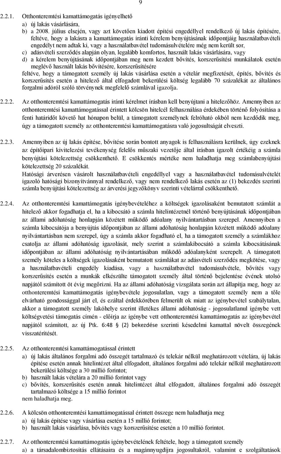 engedélyt nem adtak ki, vagy a használatbavétel tudomásulvételére még nem került sor, c) adásvételi szerződés alapján olyan, legalább komfortos, használt lakás vásárlására, vagy d) a kérelem