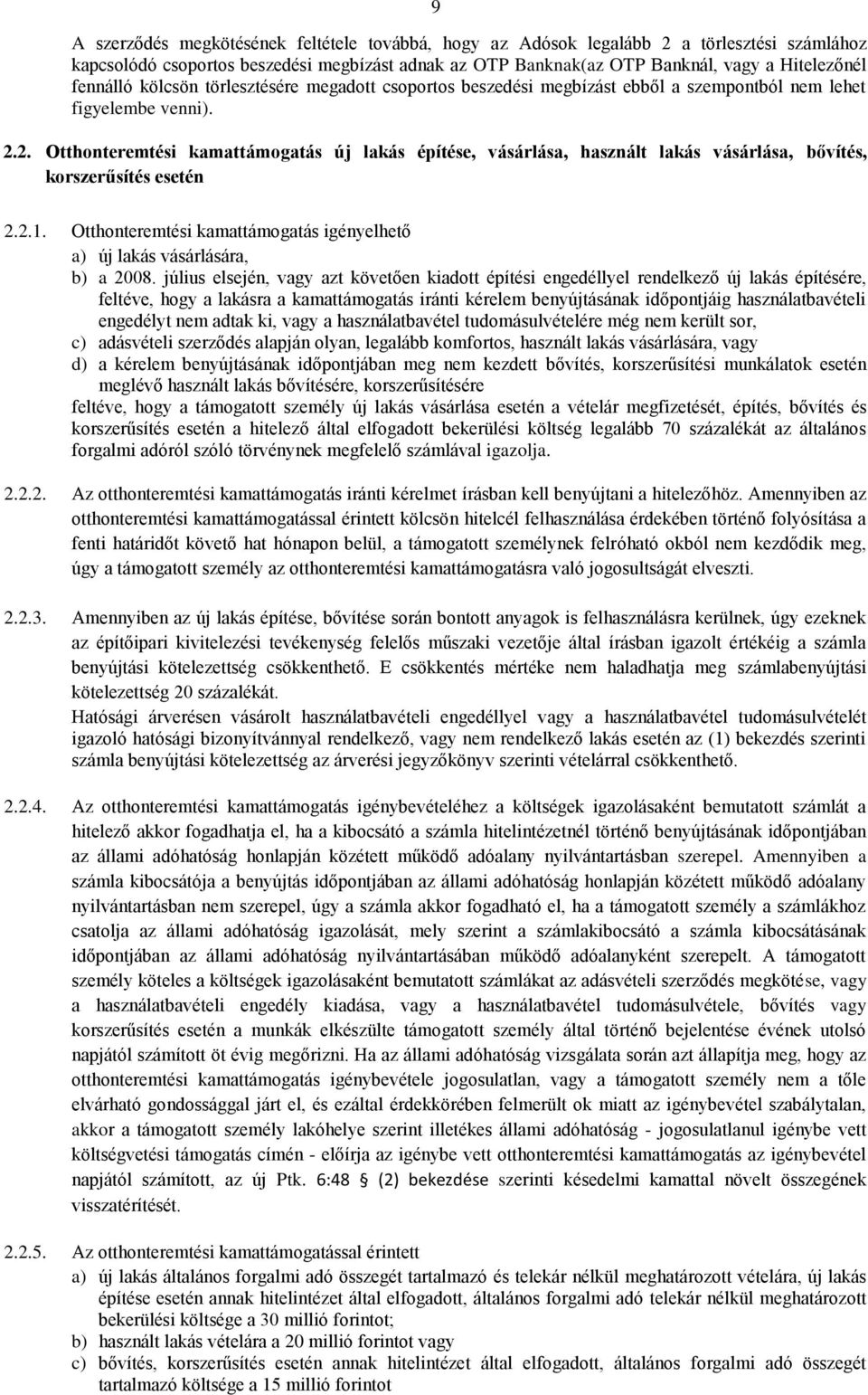 2. Otthonteremtési kamattámogatás új lakás építése, vásárlása, használt lakás vásárlása, bővítés, korszerűsítés esetén 2.2.1.