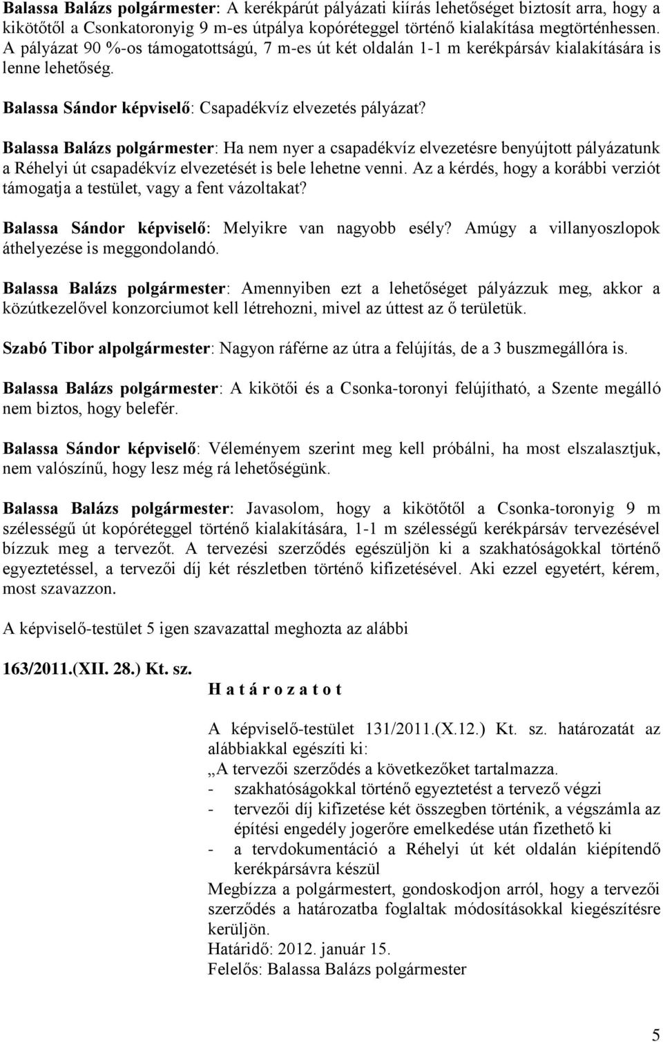 Balassa Balázs polgármester: Ha nem nyer a csapadékvíz elvezetésre benyújtott pályázatunk a Réhelyi út csapadékvíz elvezetését is bele lehetne venni.