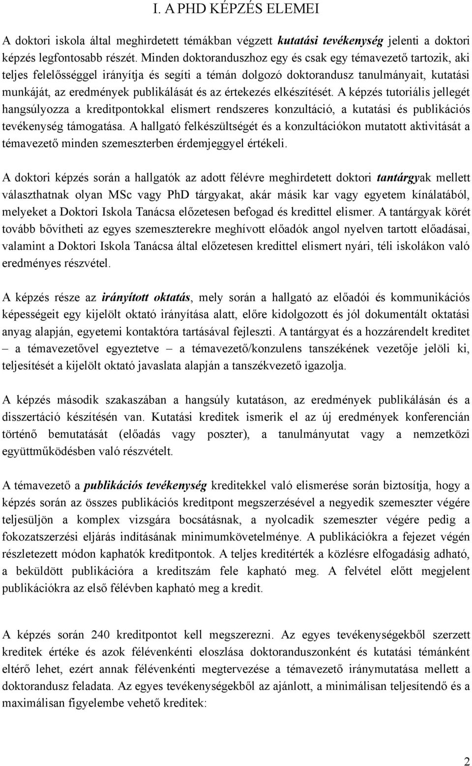 értekezés elkészítését. A képzés tutoriális jellegét hangsúlyozza a kreditpontokkal elismert rendszeres konzultáció, a kutatási és publikációs tevékenység támogatása.