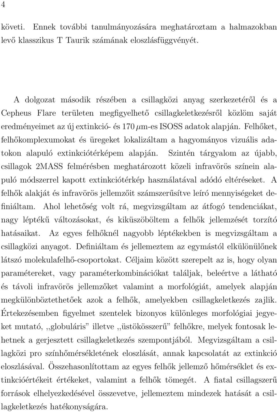 alapján. Felhőket, felhőkomplexumokat és üregeket lokalizáltam a hagyományos vizuális adatokon alapuló extinkciótérképem alapján.