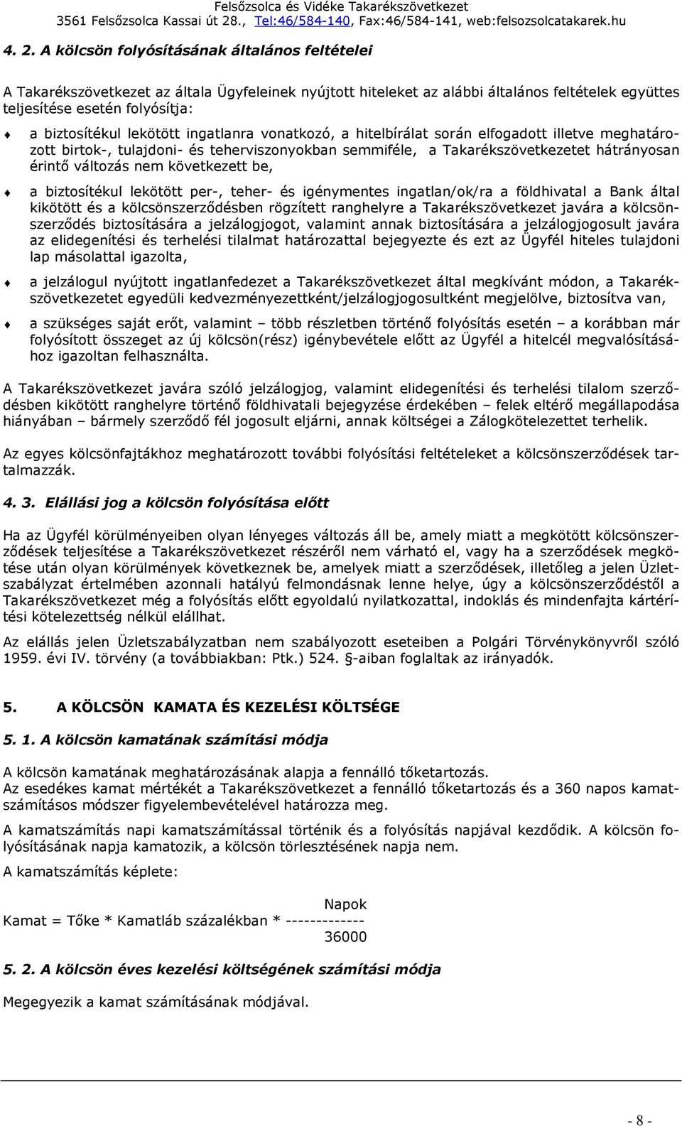 következett be, a biztosítékul lekötött per-, teher- és igénymentes ingatlan/ok/ra a földhivatal a Bank által kikötött és a kölcsönszerződésben rögzített ranghelyre a Takarékszövetkezet javára a