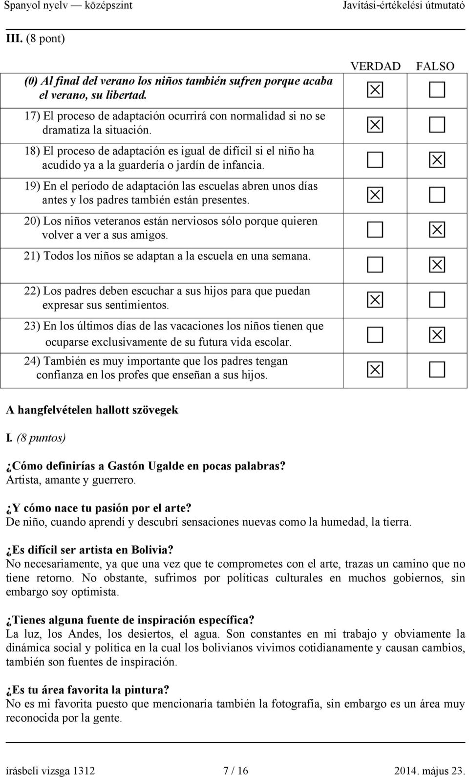 19) En el período de adaptación las escuelas abren unos días antes y los padres también están presentes. 20) Los niños veteranos están nerviosos sólo porque quieren volver a ver a sus amigos.