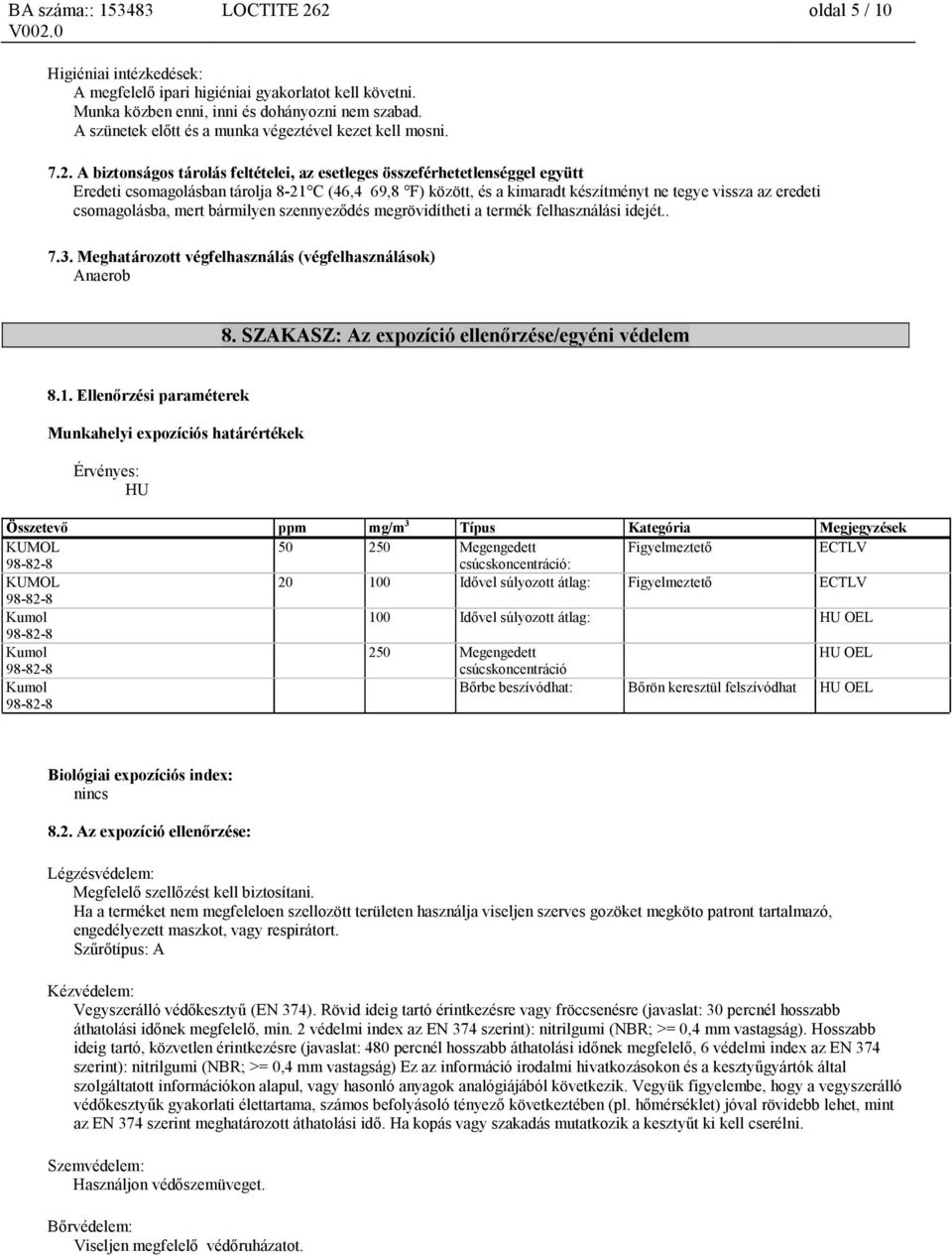 A biztonságos tárolás feltételei, az esetleges összeférhetetlenséggel együtt Eredeti csomagolásban tárolja 8-21 C (46,4 69,8 F) között, és a kimaradt készítményt ne tegye vissza az eredeti