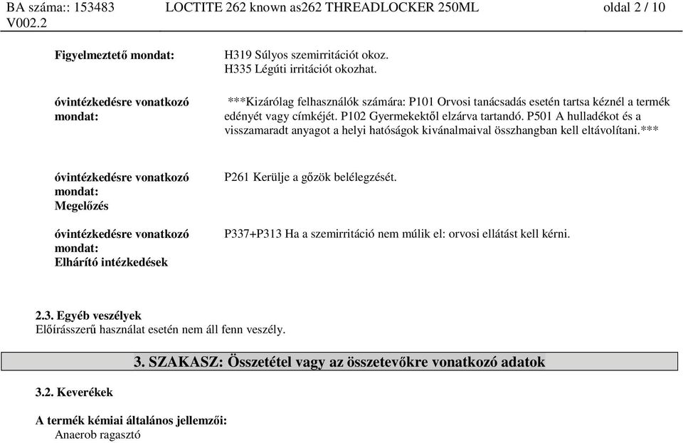 P501 A hulladékot és a visszamaradt anyagot a helyi hatóságok kivánalmaival összhangban kell eltávolítani.