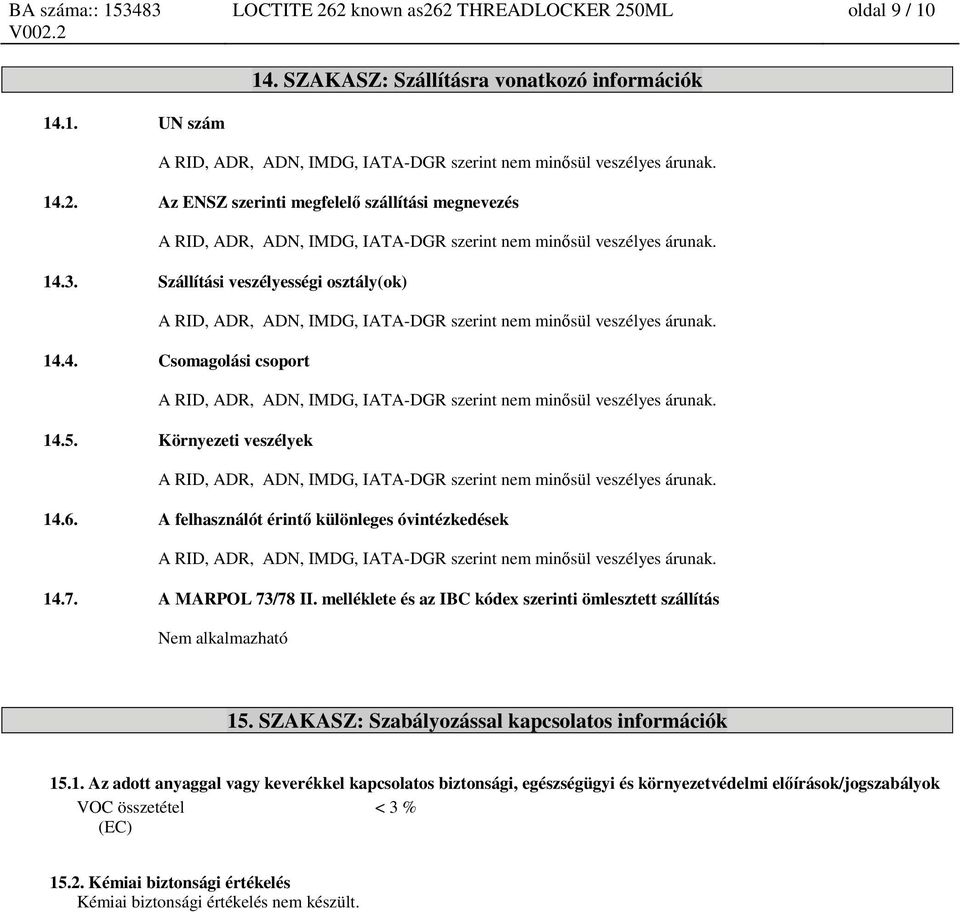 melléklete és az IBC kódex szerinti ömlesztett szállítás Nem alkalmazható 15