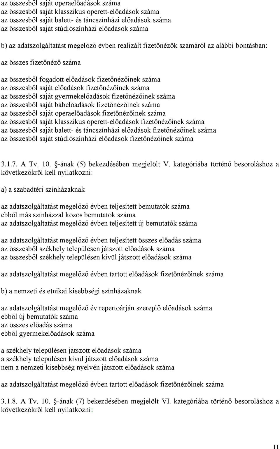 előadások fizetőnézőinek száma az összesből saját gyermekelőadások fizetőnézőinek száma az összesből saját bábelőadások fizetőnézőinek száma az összesből saját operaelőadások fizetőnézőinek száma az