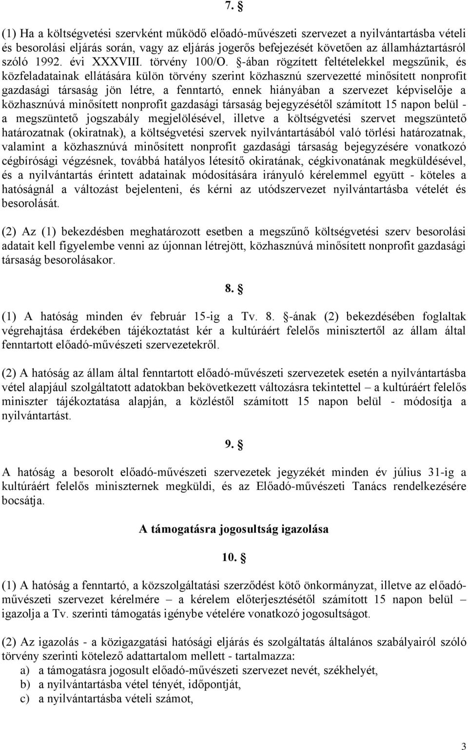 -ában rögzített feltételekkel megszűnik, és közfeladatainak ellátására külön törvény szerint közhasznú szervezetté minősített nonprofit gazdasági társaság jön létre, a fenntartó, ennek hiányában a