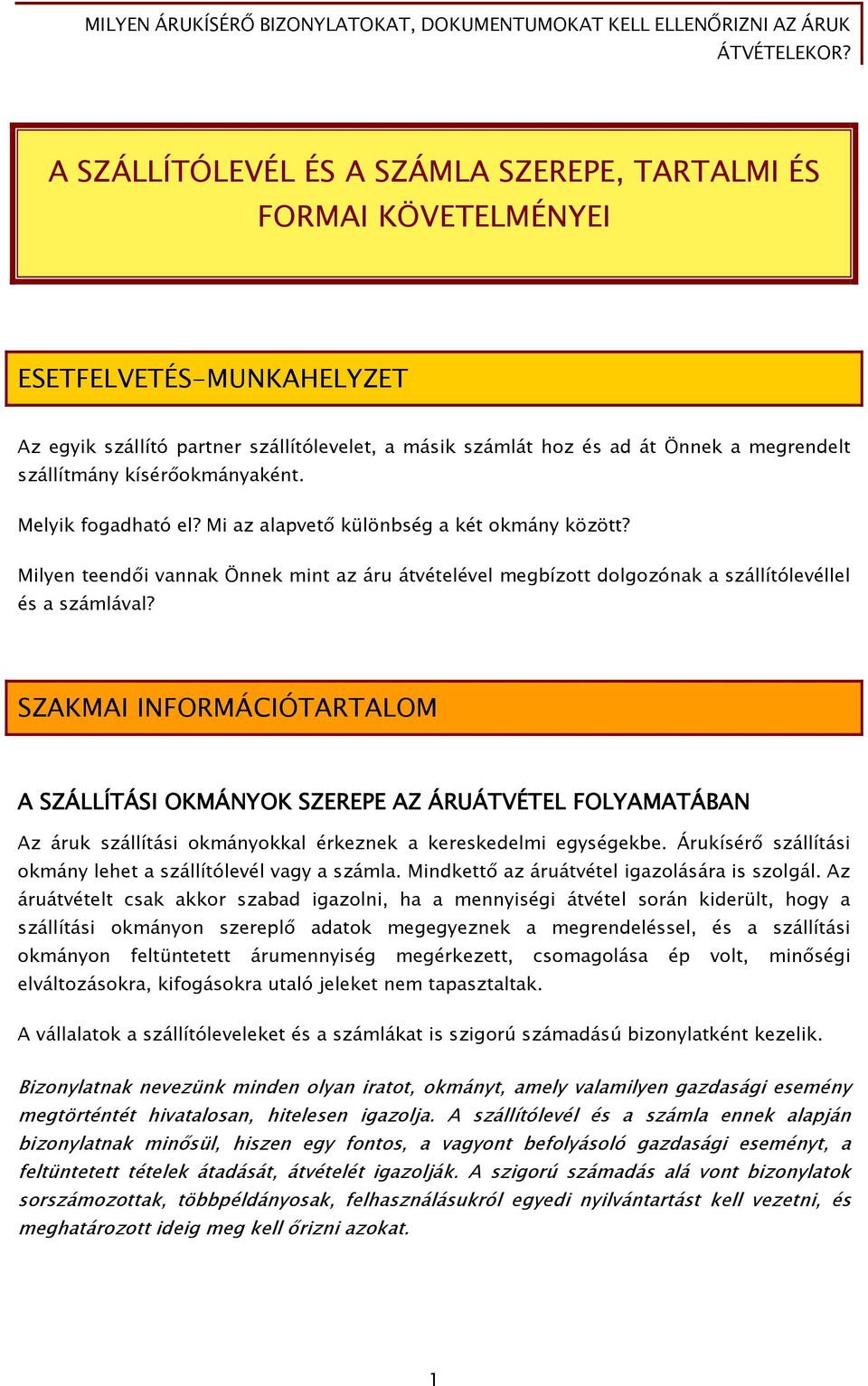 SZAKMAI INFORMÁCIÓTARTALOM A SZÁLLÍTÁSI OKMÁNYOK SZEREPE AZ ÁRUÁTVÉTEL FOLYAMATÁBAN Az áruk szállítási okmányokkal érkeznek a kereskedelmi egységekbe.