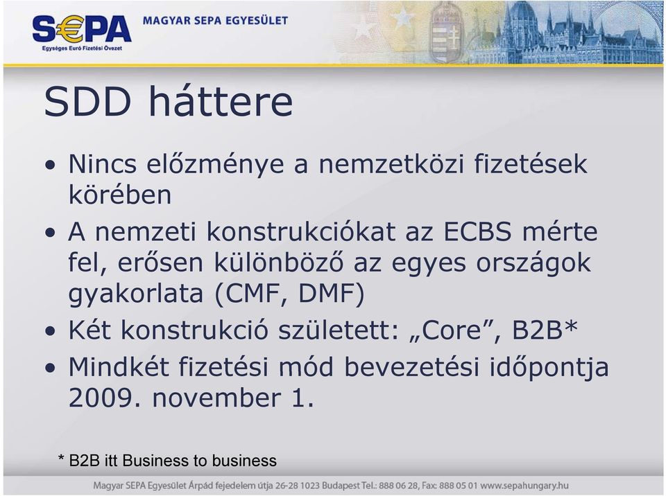 gyakorlata (CMF, DMF) Két konstrukció született: Core, B2B* Mindkét