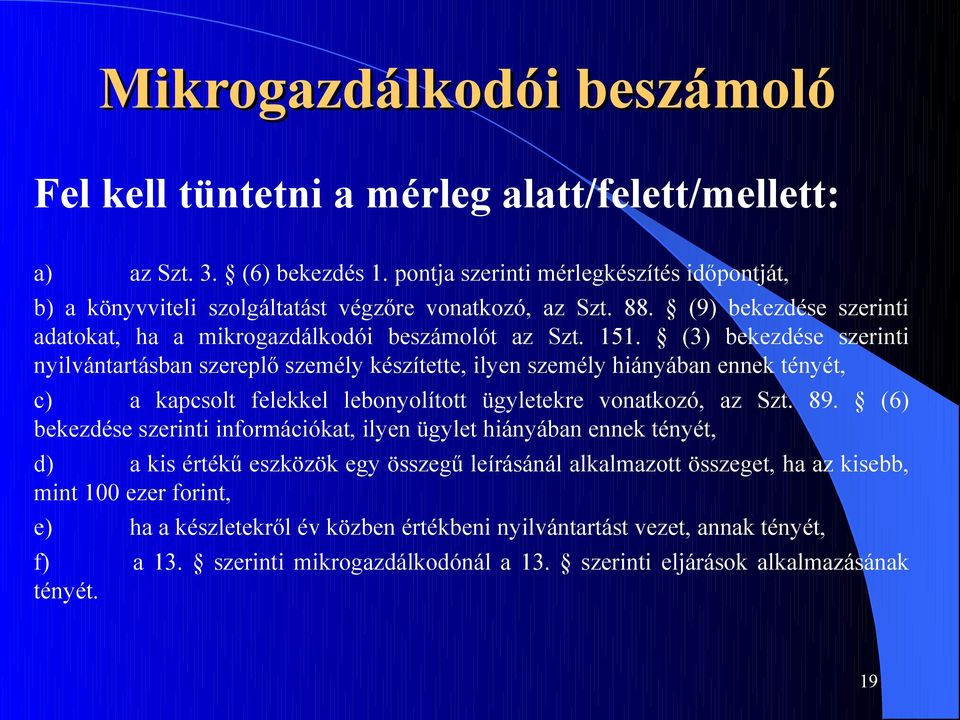 (3) bekezdése szerinti nyilvántartásban szereplő személy készítette, ilyen személy hiányában ennek tényét, c) a kapcsolt felekkel lebonyolított ügyletekre vonatkozó, az Szt. 89.