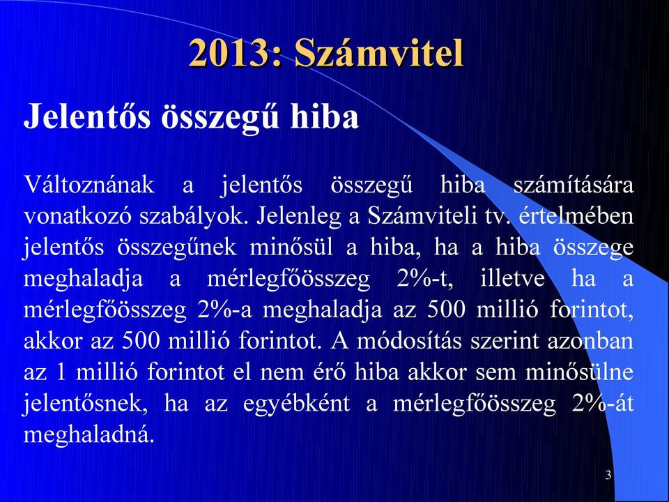 értelmében jelentős összegűnek minősül a hiba, ha a hiba összege meghaladja a mérlegfőösszeg 2%-t, illetve ha a