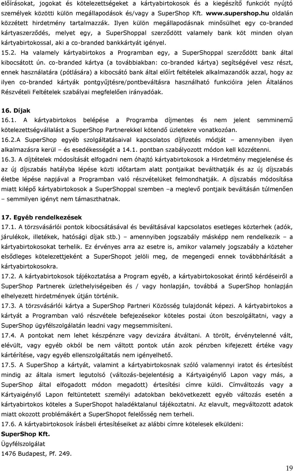 Ilyen külön megállapodásnak minősülhet egy co-branded kártyaszerződés, melyet egy, a SuperShoppal szerződött valamely bank köt minden olyan kártyabirtokossal, aki a co-branded bankkártyát igényel. 15.