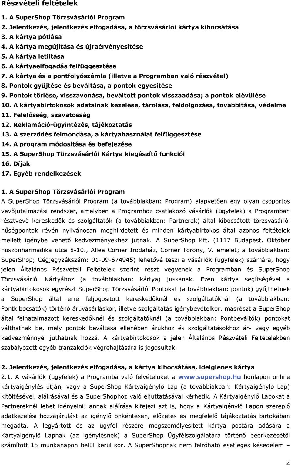 Pontok törlése, visszavonása, beváltott pontok visszaadása; a pontok elévülése 10. A kártyabirtokosok adatainak kezelése, tárolása, feldolgozása, továbbítása, védelme 11. Felelősség, szavatosság 12.