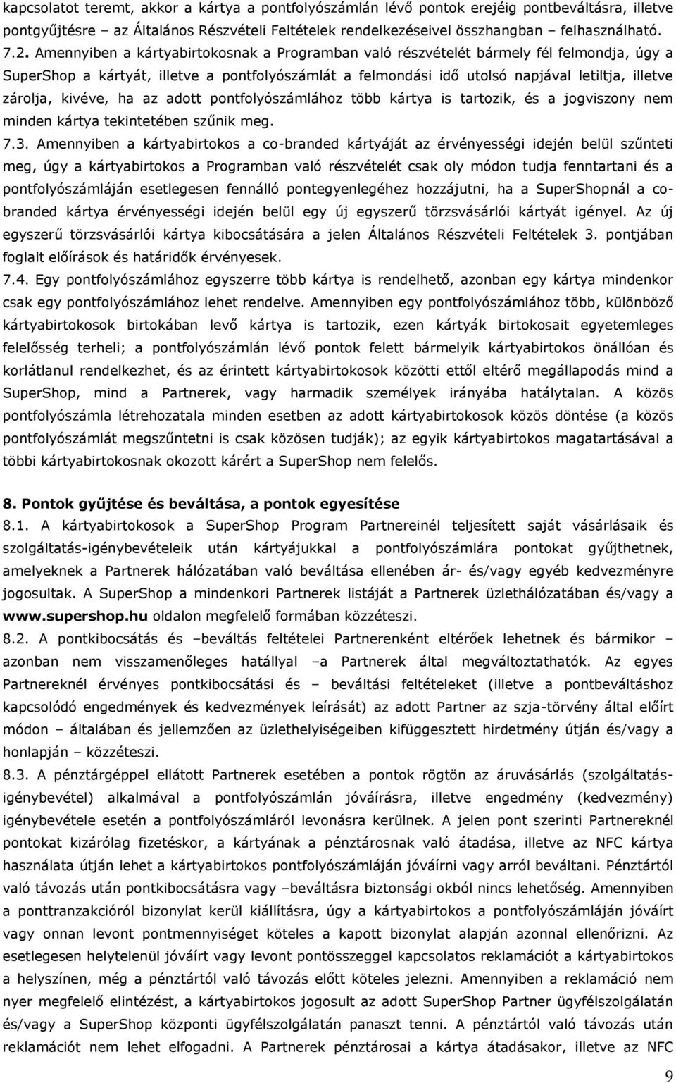 kivéve, ha az adott pontfolyószámlához több kártya is tartozik, és a jogviszony nem minden kártya tekintetében szűnik meg. 7.3.