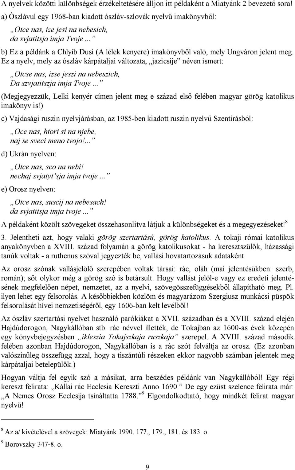 .. b) Ez a példánk a Chlyib Dusi (A lélek kenyere) imakönyvből való, mely Ungváron jelent meg.