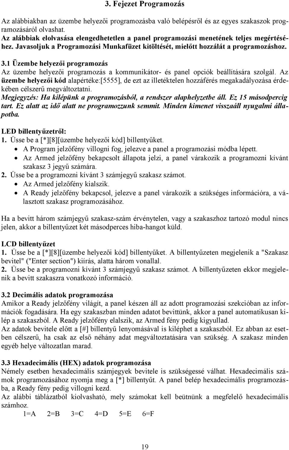 1 Üzembe helyezői programozás Az üzembe helyezői programozás a kommunikátor- és panel opciók beállítására szolgál.