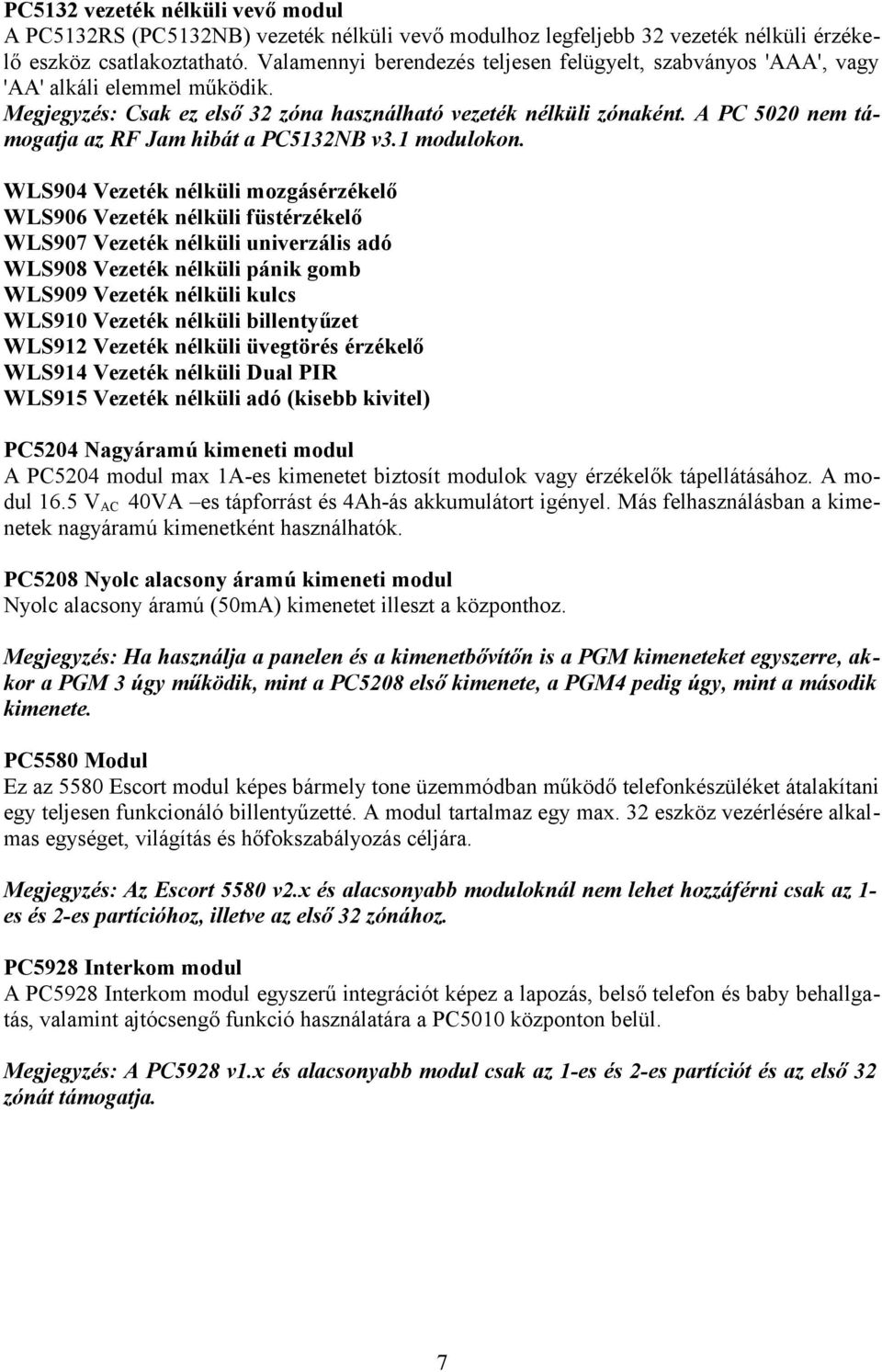 A PC 5020 nem támogatja az RF Jam hibát a PC5132NB v3.1 modulokon.