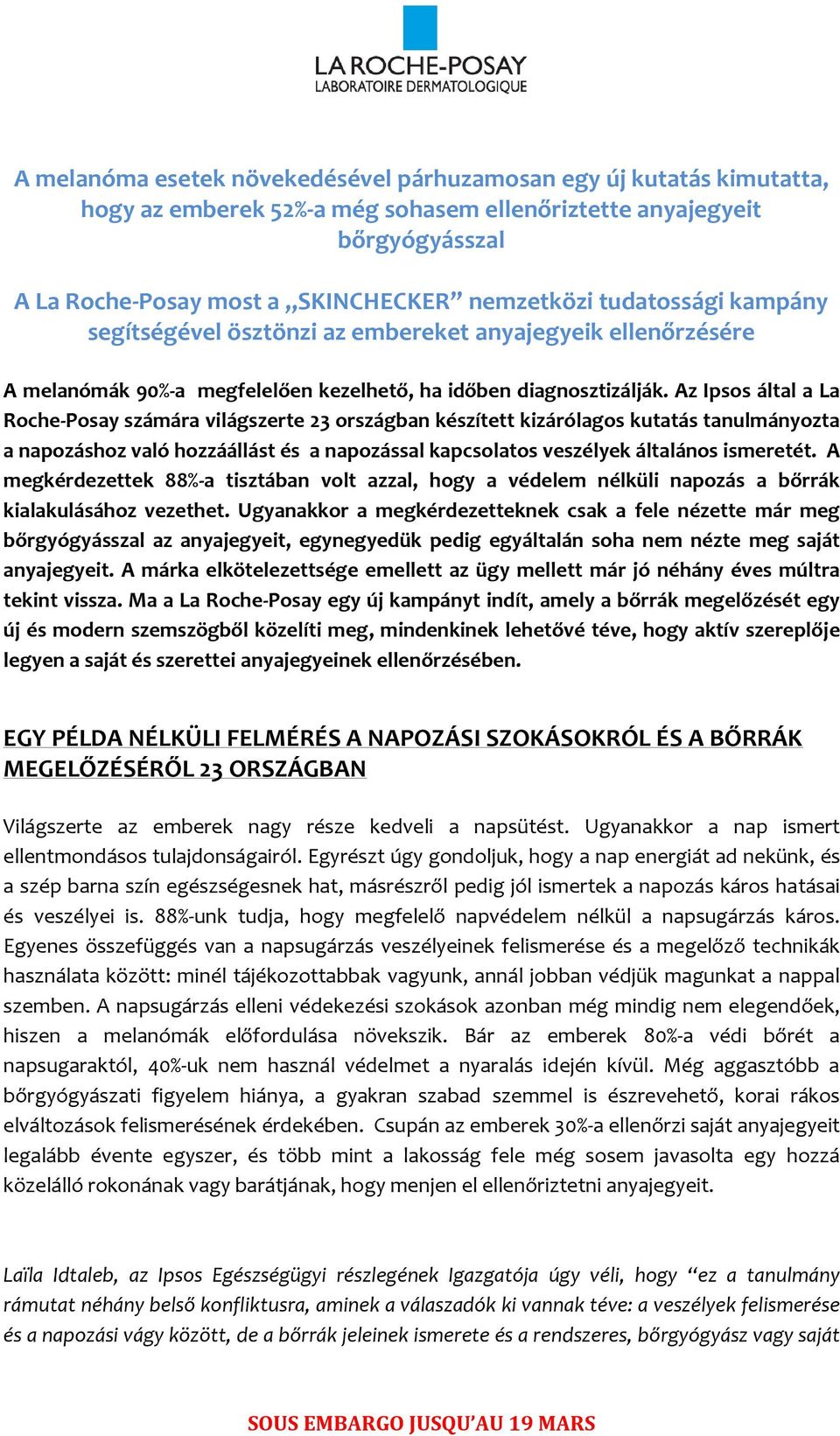 Az Ipsos által a La Roche-Posay számára világszerte 23 országban készített kizárólagos kutatás tanulmányozta a napozáshoz való hozzáállást és a napozással kapcsolatos veszélyek általános ismeretét.