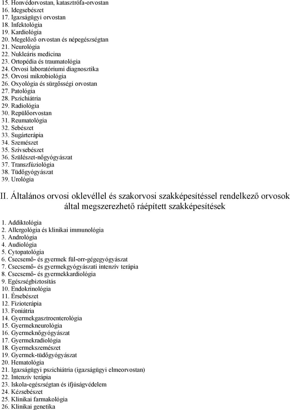 Reumatológia 32. Sebészet 33. Sugárterápia 34. Szemészet 35. Szívsebészet 36. Szülészet-nőgyógyászat 37. Transzfúziológia 38. Tüdőgyógyászat 39. Urológia II.