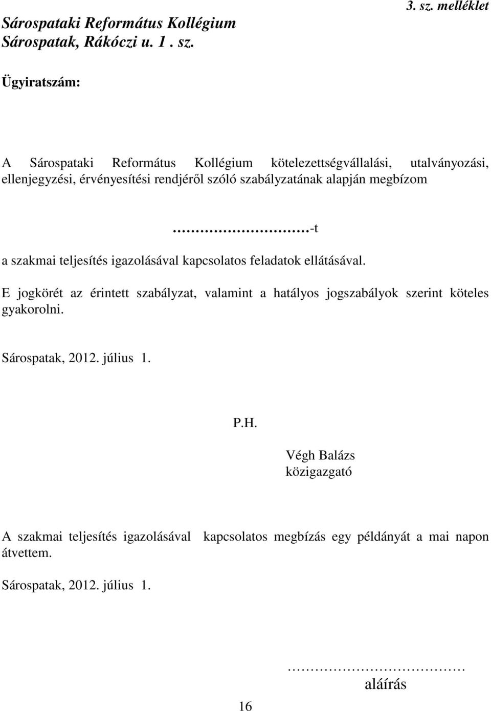 melléklet Ügyiratszám: A Sárospataki Református Kollégium kötelezettségvállalási, utalványozási, ellenjegyzési, érvényesítési rendjéről