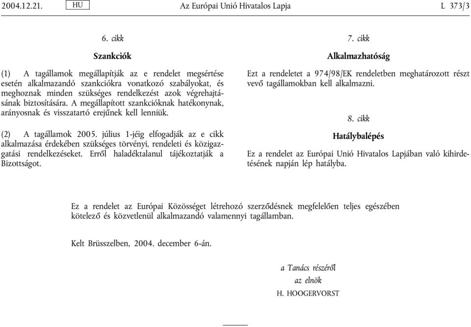 biztosítására. A megállapított szankcióknak hatékonynak, arányosnak és visszatartó erejűnek kell lenniük. (2) A tagállamok 2005.