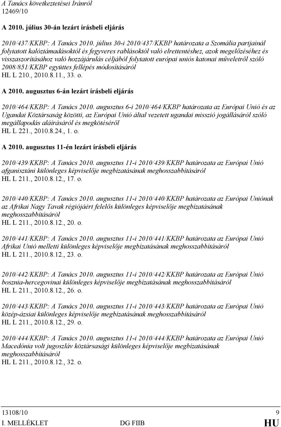 céljából folytatott európai uniós katonai műveletről szóló 2008/851/KKBP együttes fellépés módosításáról HL L 210., 2010.8.11., 33. o. A 2010.